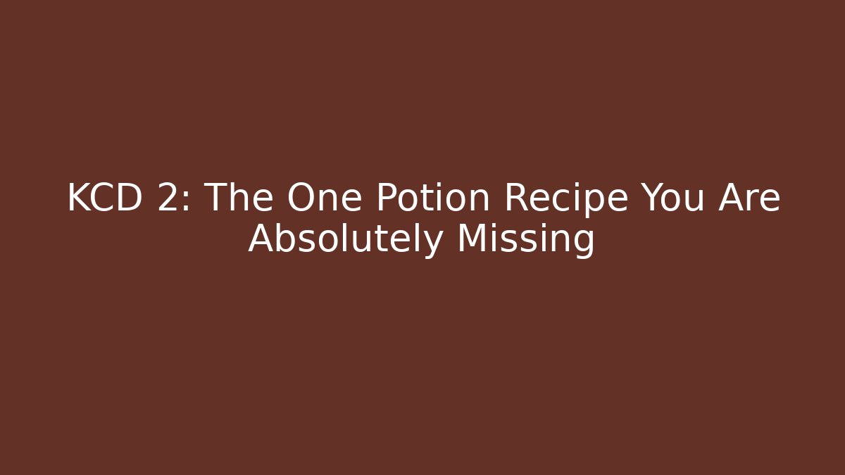 KCD 2: The One Potion Recipe You Are Absolutely Missing