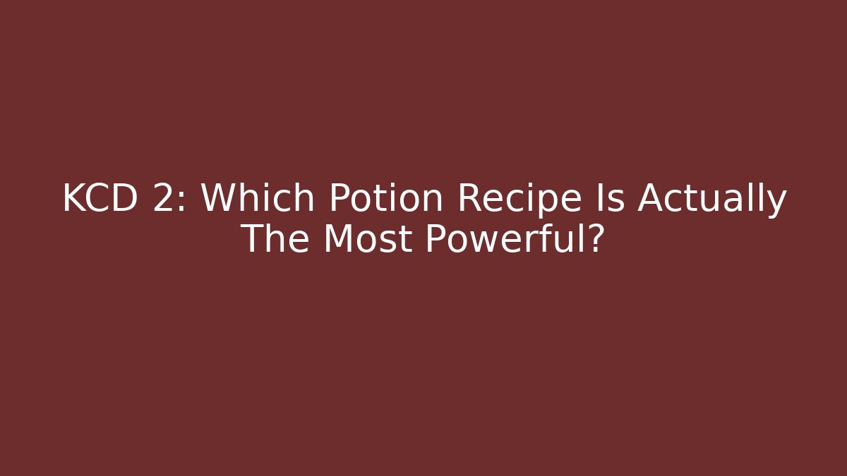 KCD 2: Which Potion Recipe Is Actually The Most Powerful? - Felix Cat Insurance