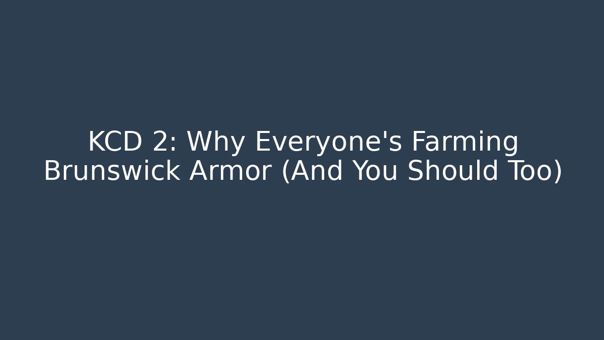 KCD 2: Why Everyone's Farming Brunswick Armor (And You Should Too)