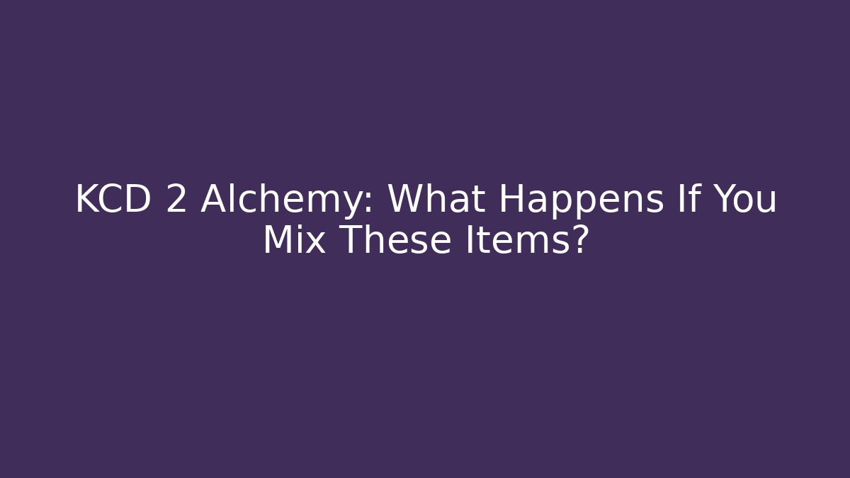 KCD 2 Alchemy: What Happens If You Mix These Items?