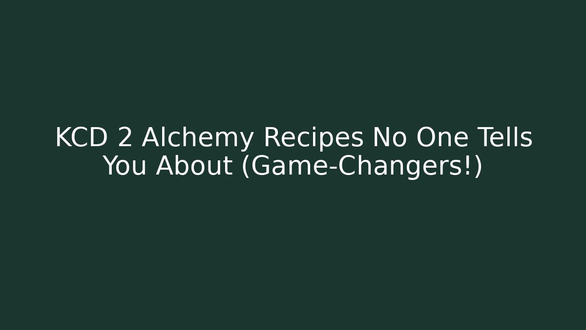 KCD 2 Alchemy Recipes No One Tells You About (Game-Changers!)
