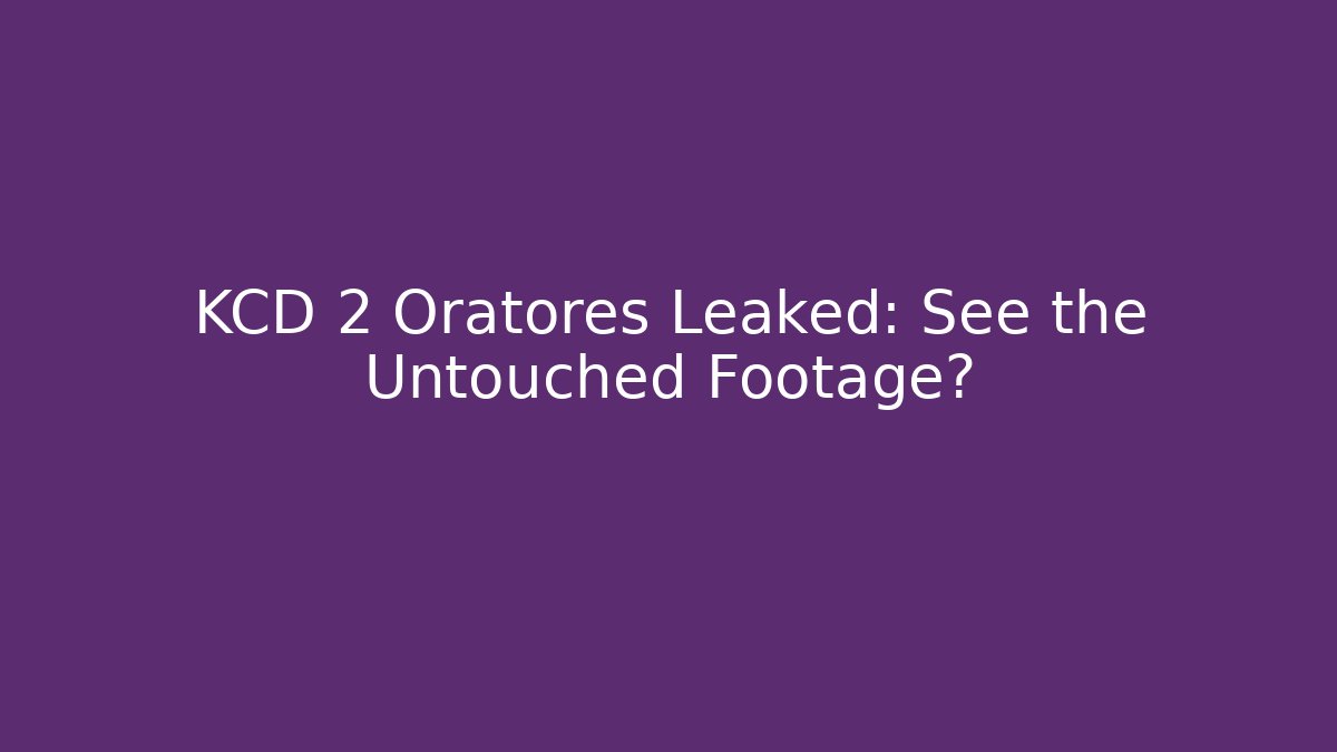 KCD 2 Oratores Leaked: See the Untouched Footage?