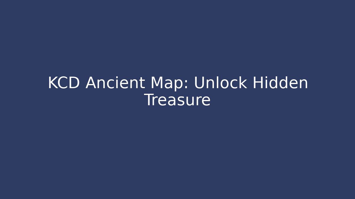 KCD Ancient Map: Unlock Hidden Treasure - Felix Cat Insurance