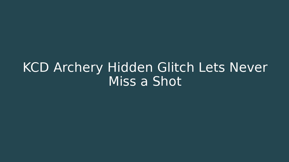 KCD Archery Hidden Glitch Lets Never Miss a Shot