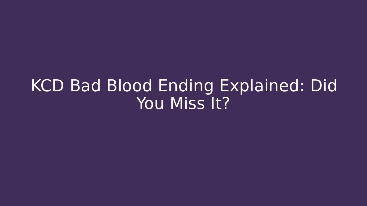 KCD Bad Blood Ending Explained: Did You Miss It?