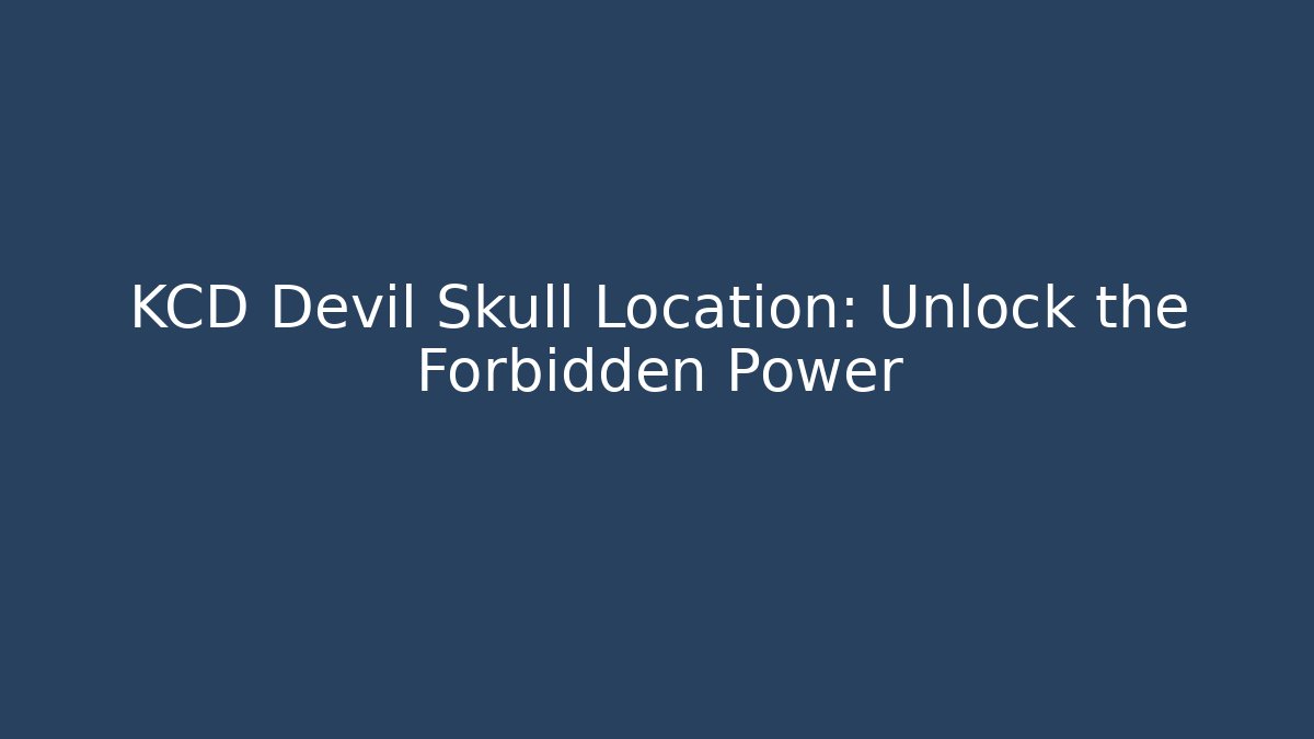 KCD Devil Skull Location: Unlock the Forbidden Power
