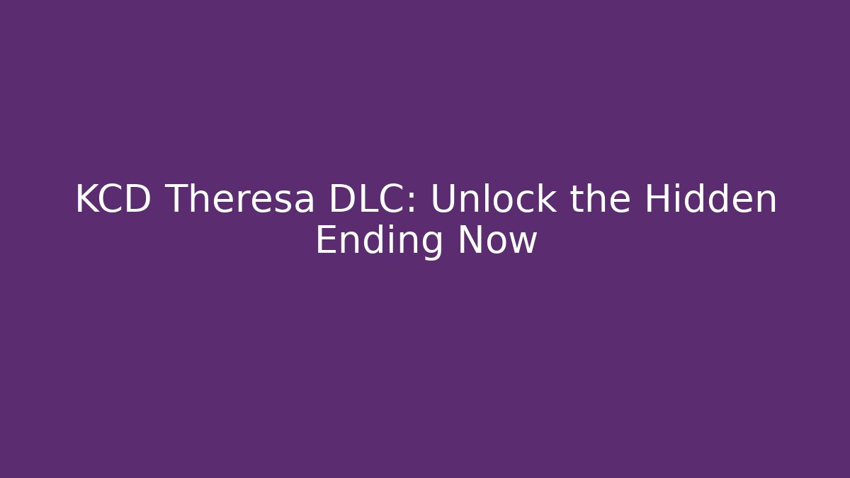 KCD Theresa DLC: Unlock the Hidden Ending Now - Felix Cat Insurance