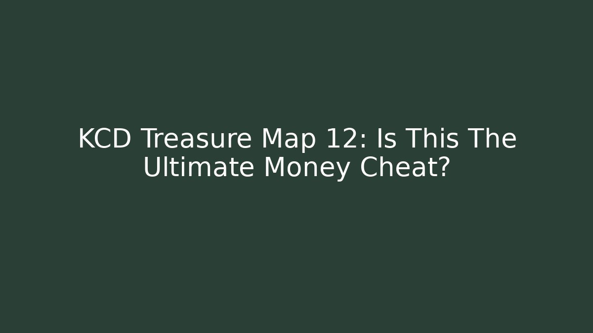 KCD Treasure Map 12: Is This The Ultimate Money Cheat?