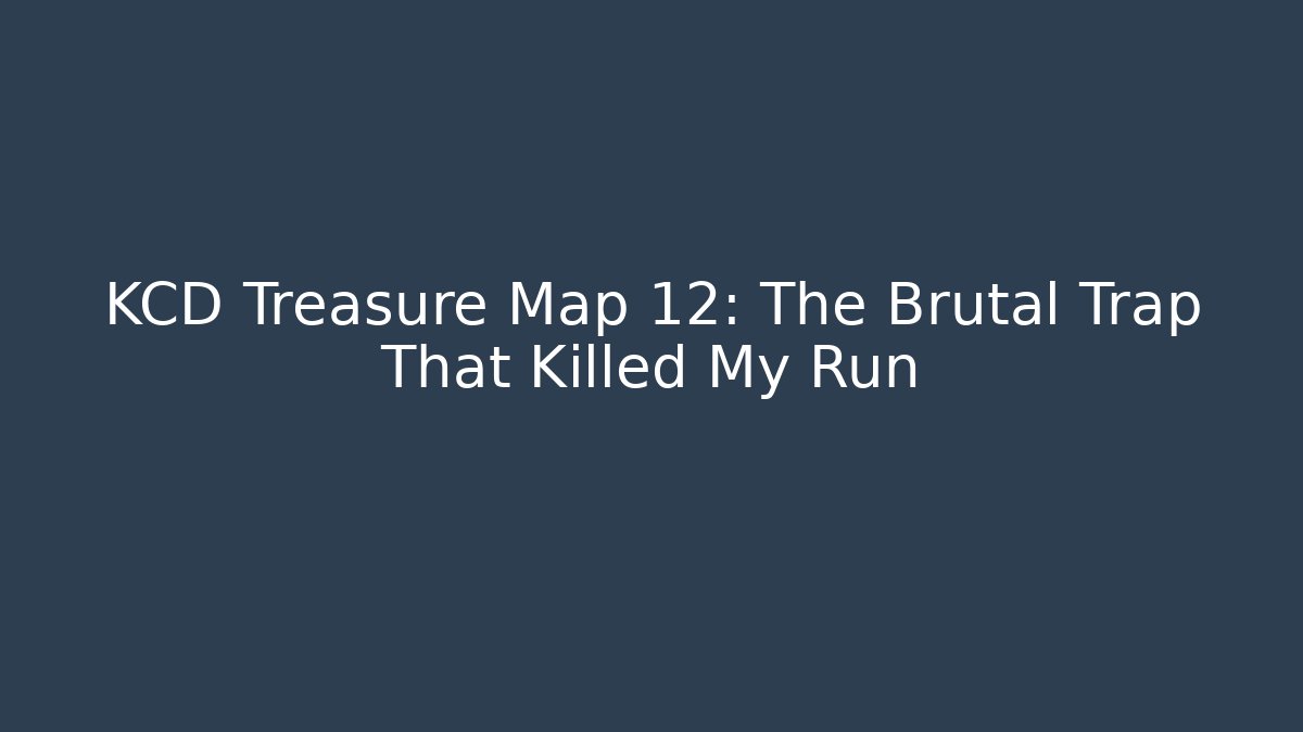 KCD Treasure Map 12: The Brutal Trap That Killed My Run