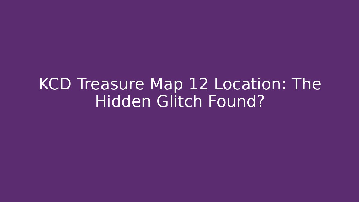 KCD Treasure Map 12 Location: The Hidden Glitch Found?