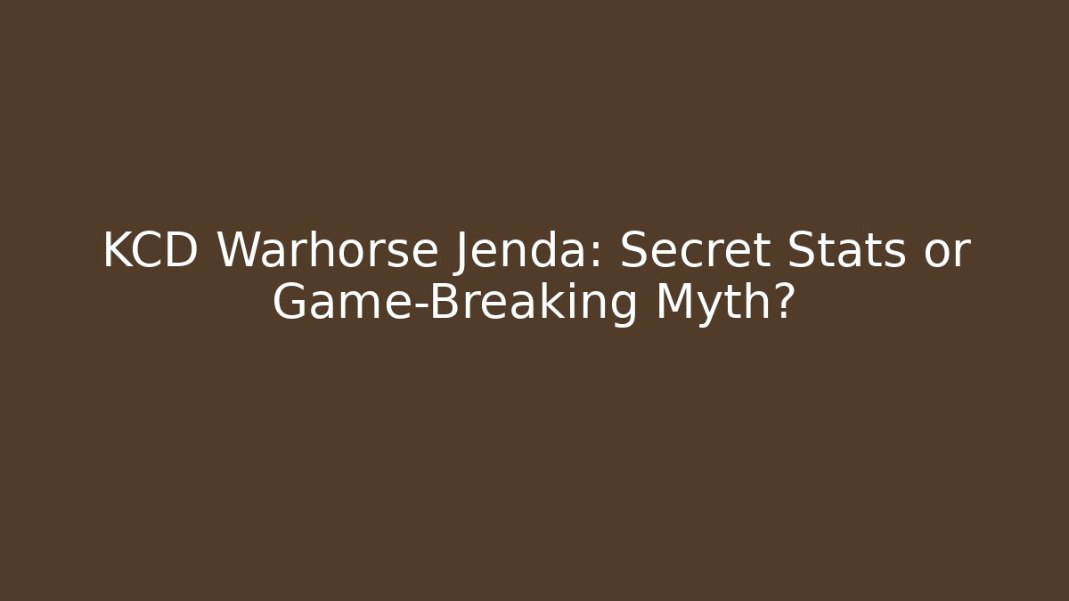 KCD Warhorse Jenda: Secret Stats or Game-Breaking Myth?