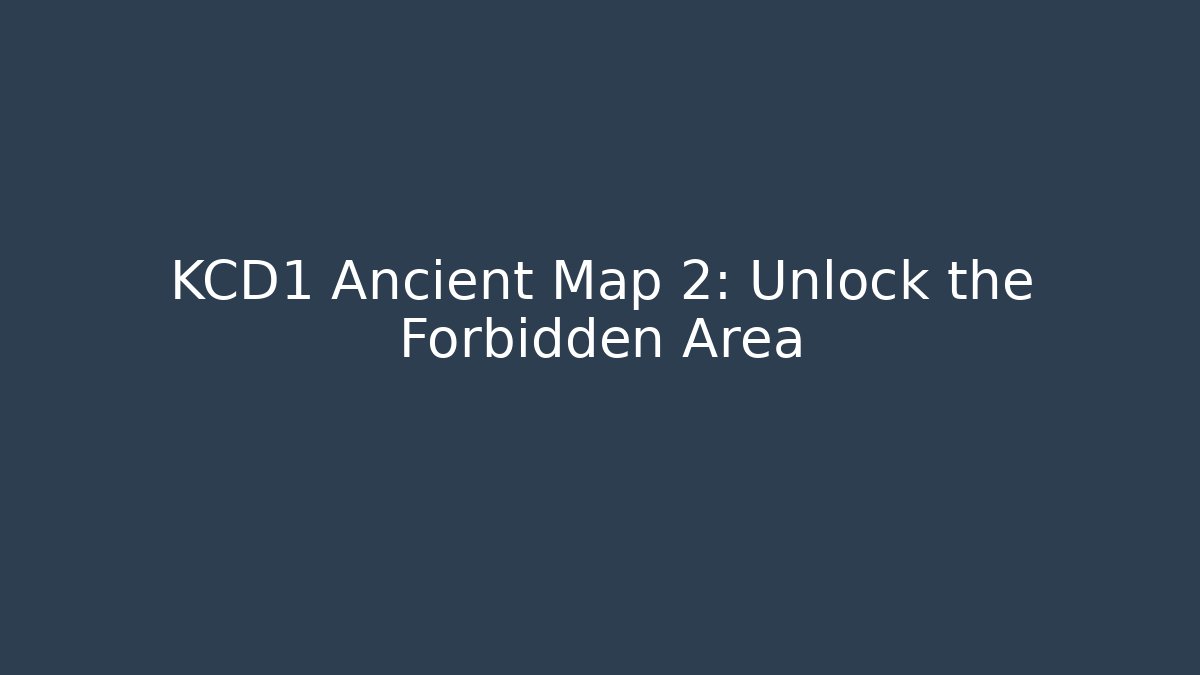 KCD1 Ancient Map 2: Unlock the Forbidden Area - Felix Cat Insurance
