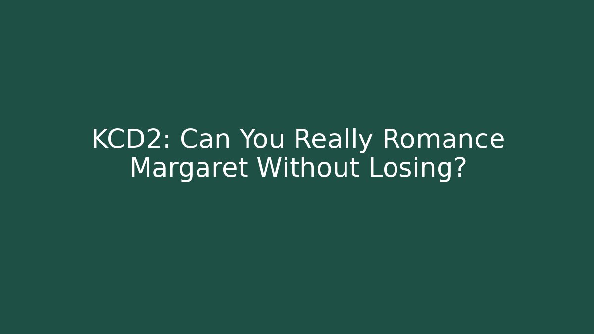 KCD2: Can You Really Romance Margaret Without Losing?