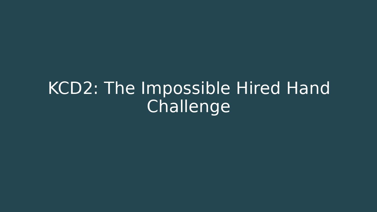 KCD2: The Impossible Hired Hand Challenge