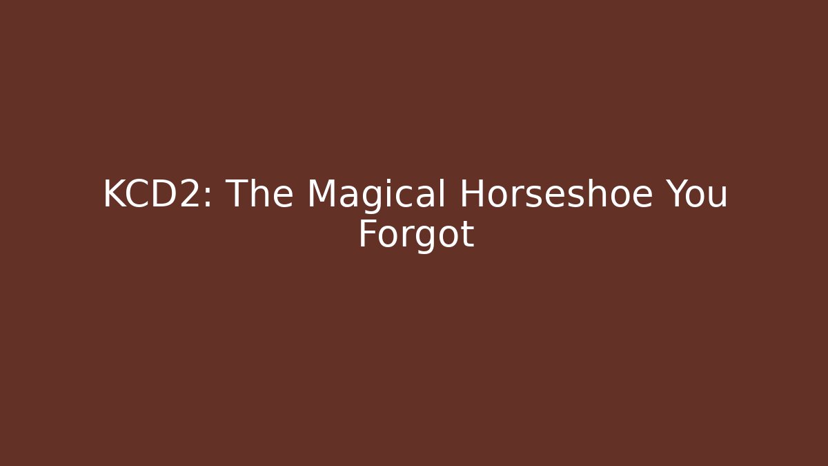 KCD2: The Magical Horseshoe You Forgot