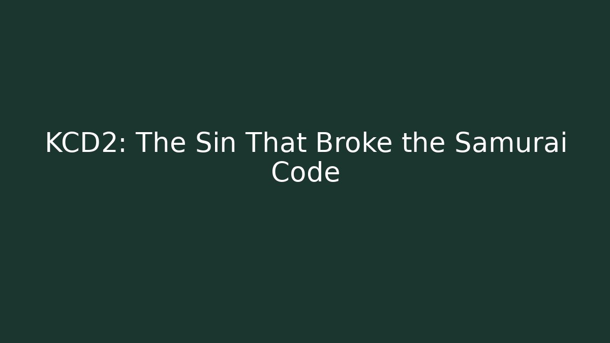 KCD2: The Sin That Broke the Samurai Code