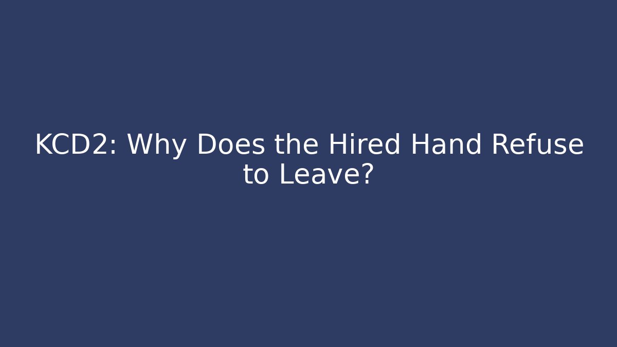 KCD2: Why Does the Hired Hand Refuse to Leave? - Felix Cat Insurance