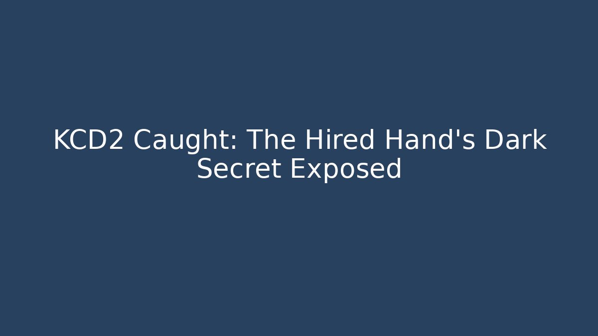 KCD2 Caught: The Hired Hand's Dark Secret Exposed