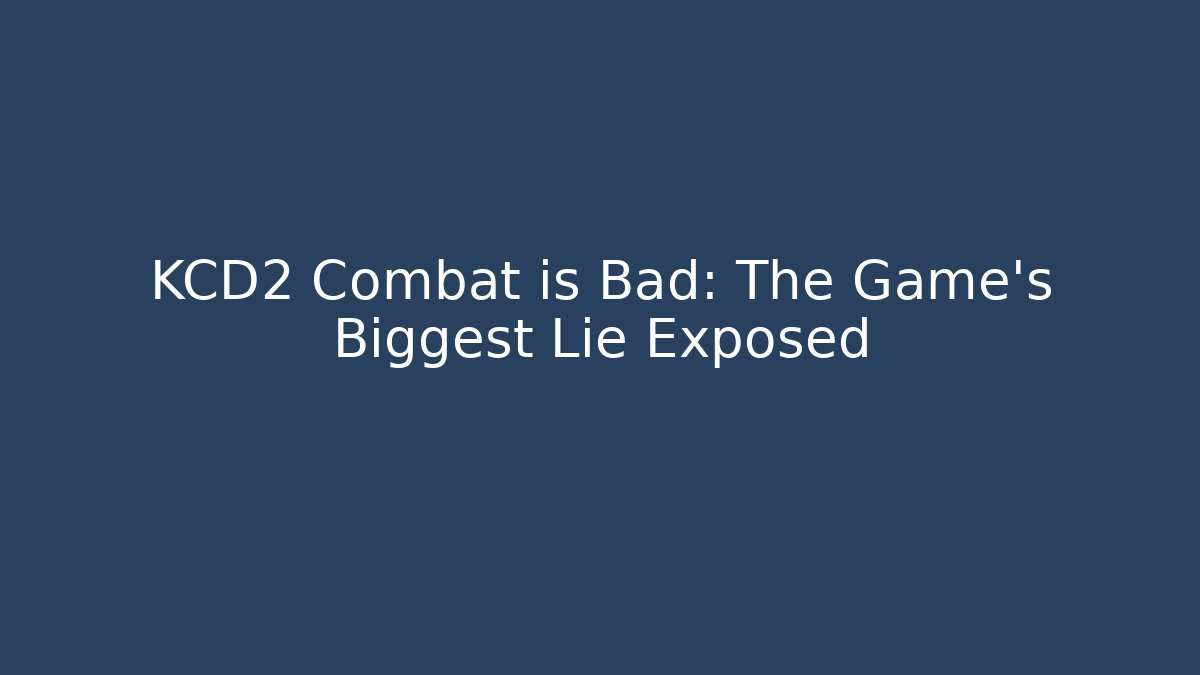 KCD2 Combat is Bad: The Game's Biggest Lie Exposed