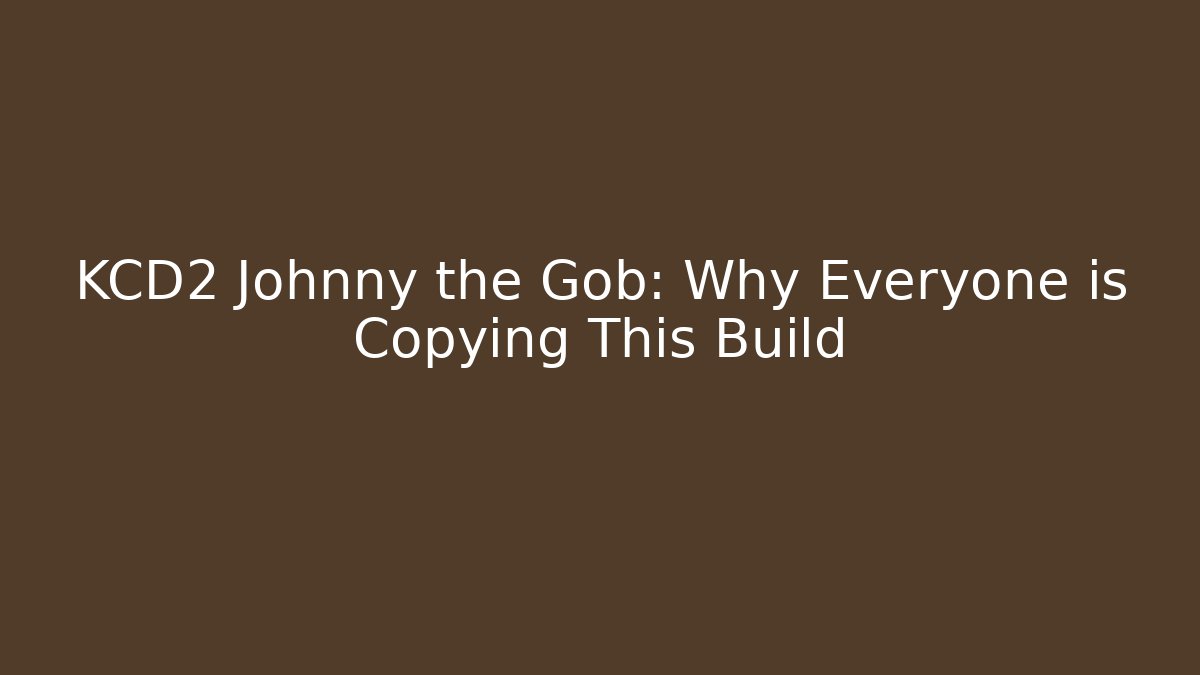 KCD2 Johnny the Gob: Why Everyone is Copying This Build