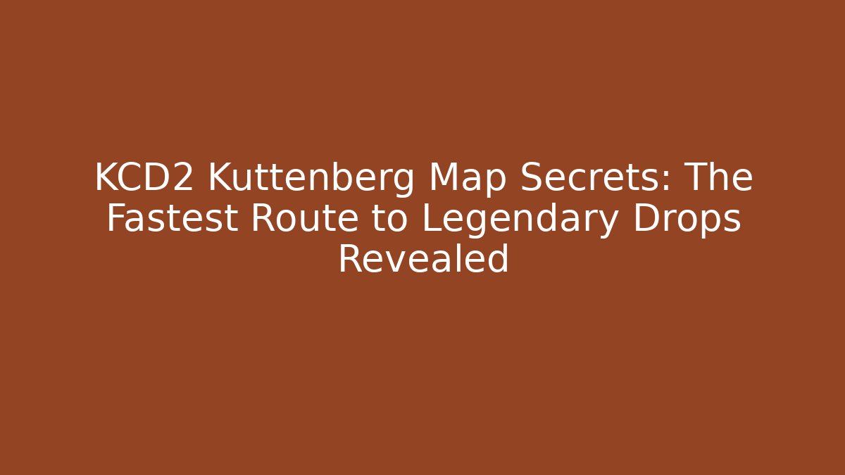 KCD2 Kuttenberg Map Secrets: The Fastest Route to Legendary Drops Revealed - Felix Cat Insurance