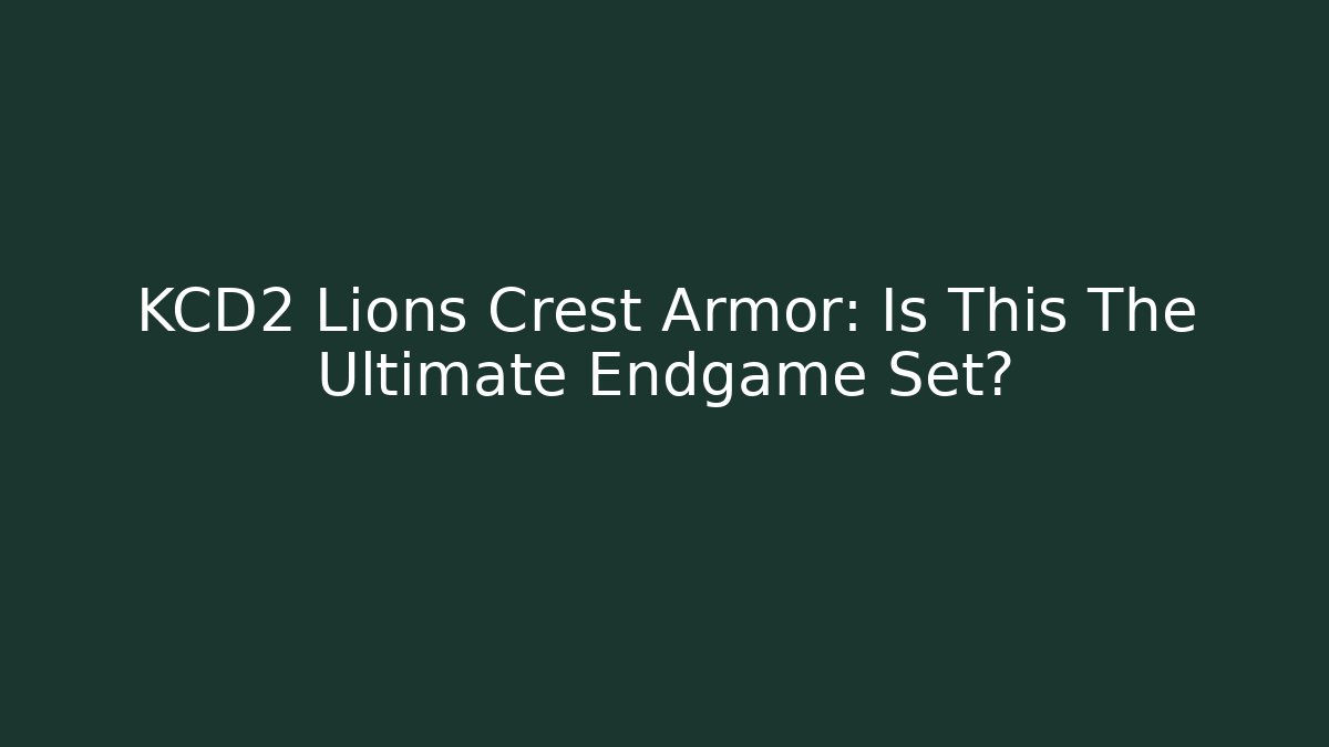 KCD2 Lions Crest Armor: Is This The Ultimate Endgame Set?