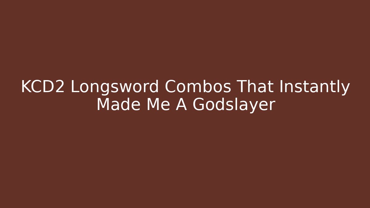 KCD2 Longsword Combos That Instantly Made Me A Godslayer - Felix Cat Insurance