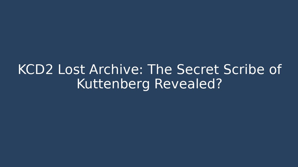 KCD2 Lost Archive: The Secret Scribe of Kuttenberg Revealed?