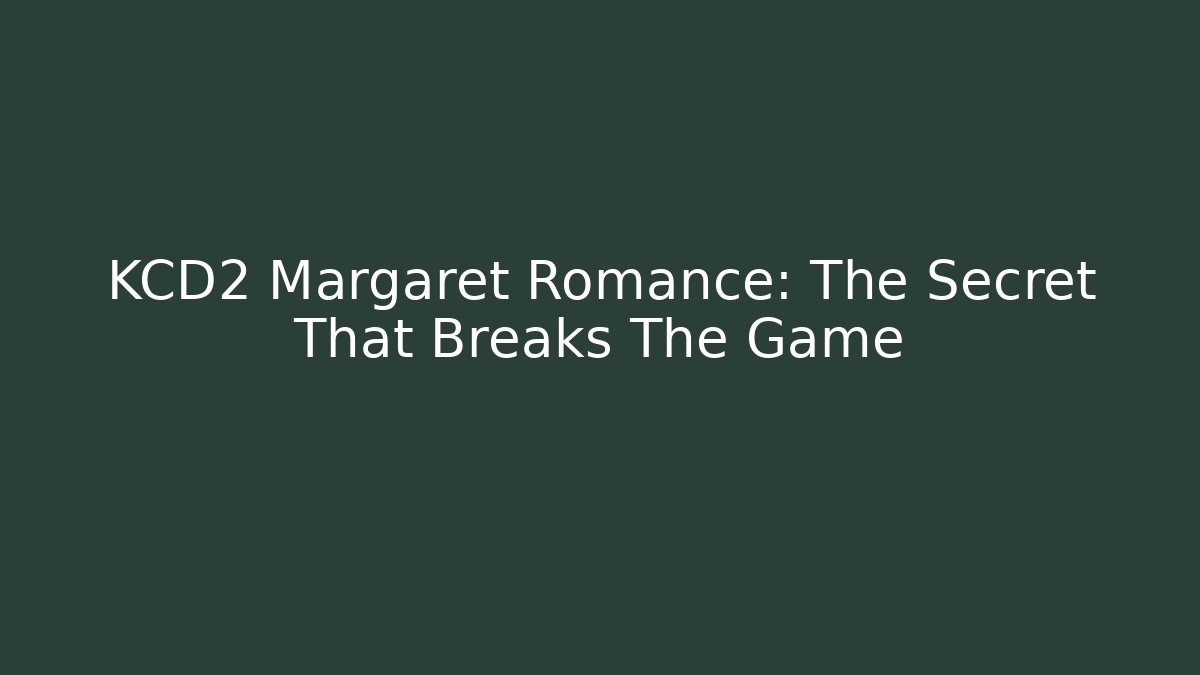 KCD2 Margaret Romance: The Secret That Breaks The Game