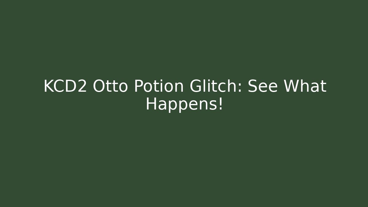 KCD2 Otto Potion Glitch: See What Happens!