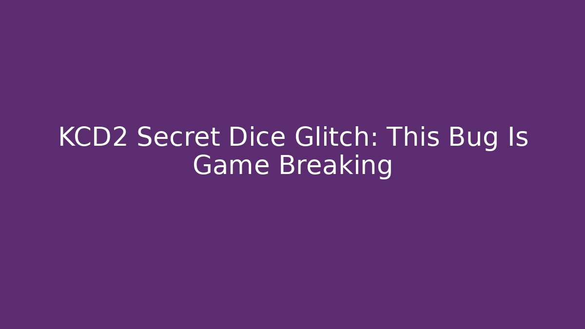 KCD2 Secret Dice Glitch: This Bug Is Game Breaking
