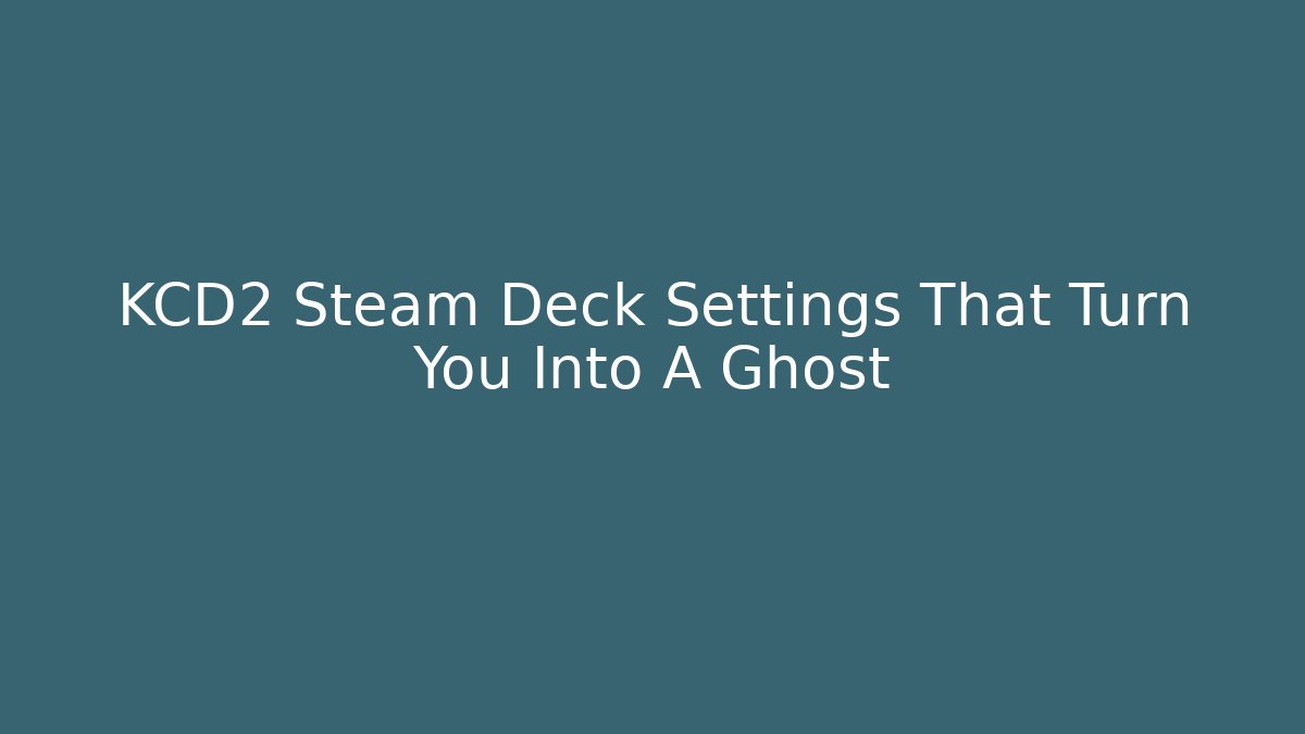 KCD2 Steam Deck Settings That Turn You Into A Ghost