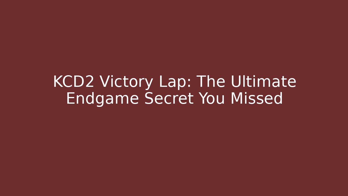 KCD2 Victory Lap: The Ultimate Endgame Secret You Missed