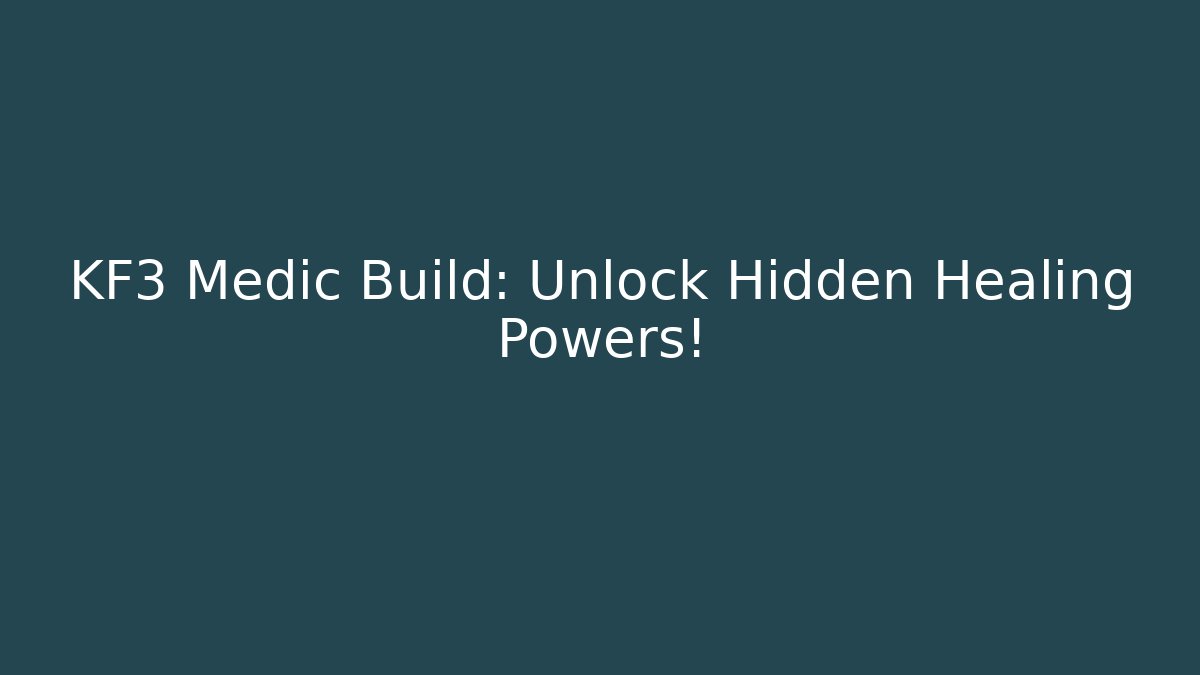 KF3 Medic Build: Unlock Hidden Healing Powers!