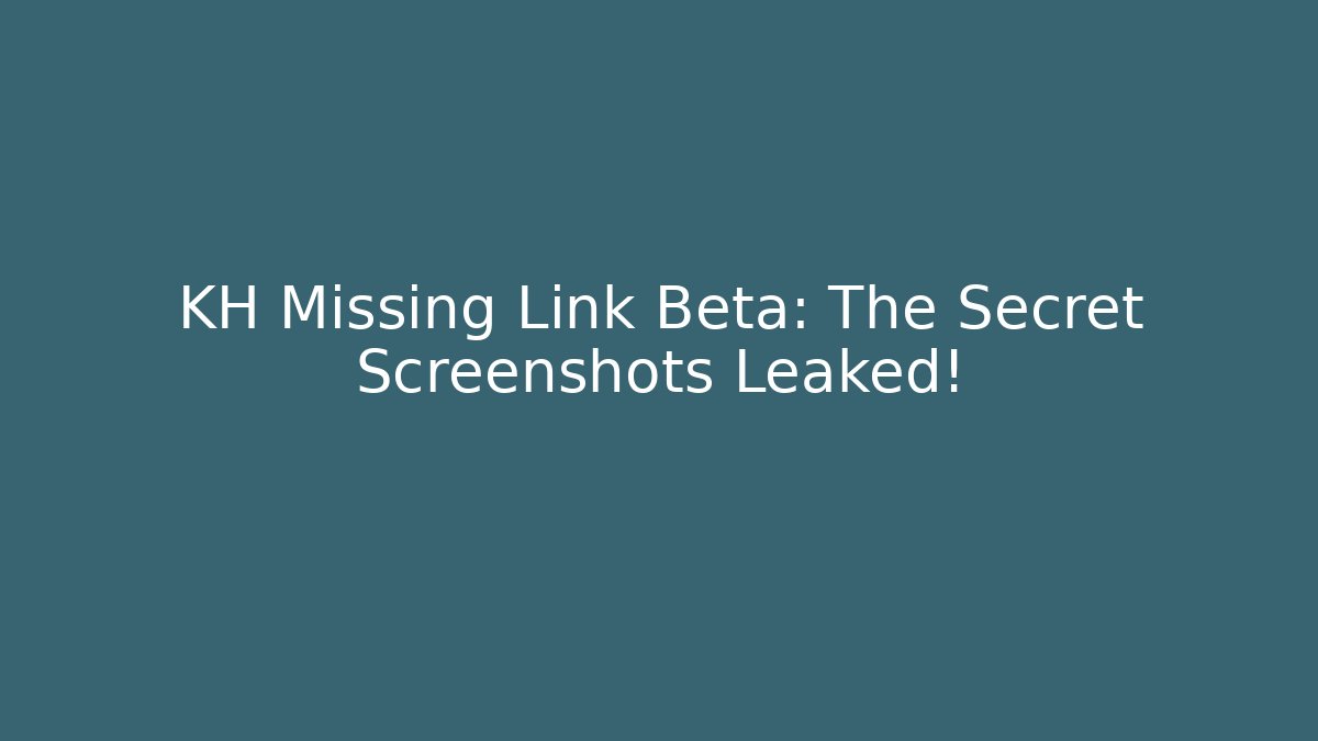KH Missing Link Beta: The Secret Screenshots Leaked! - Felix Cat Insurance