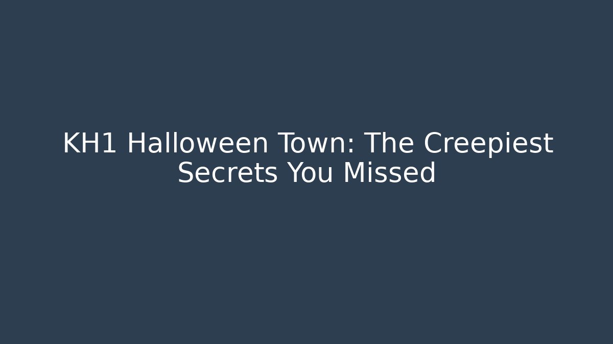KH1 Halloween Town: The Creepiest Secrets You Missed