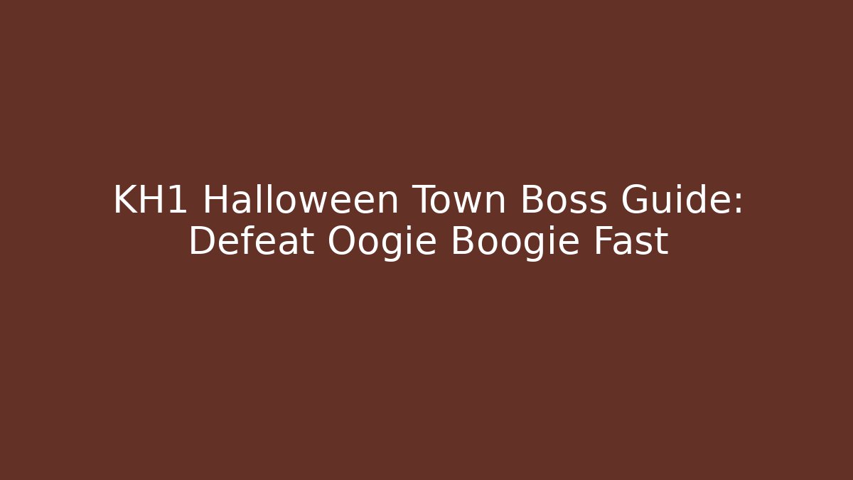 KH1 Halloween Town Boss Guide: Defeat Oogie Boogie Fast - Felix Cat Insurance