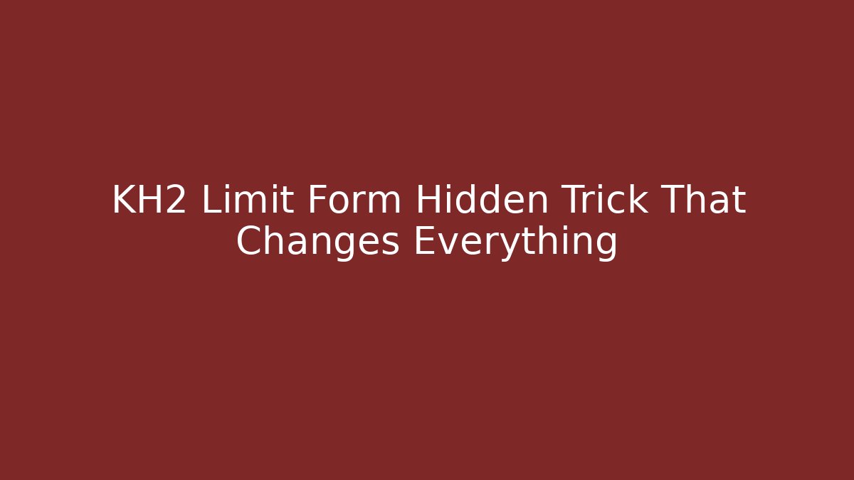 KH2 Limit Form Hidden Trick That Changes Everything