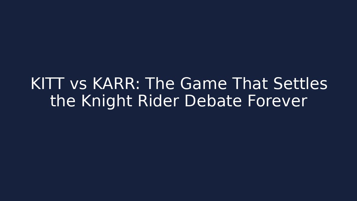 KITT vs KARR: The Game That Settles the Knight Rider Debate Forever