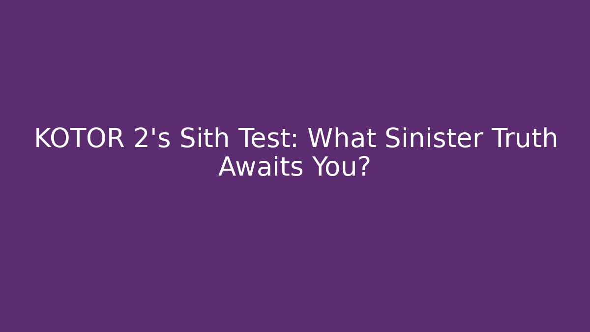 KOTOR 2's Sith Test: What Sinister Truth Awaits You?