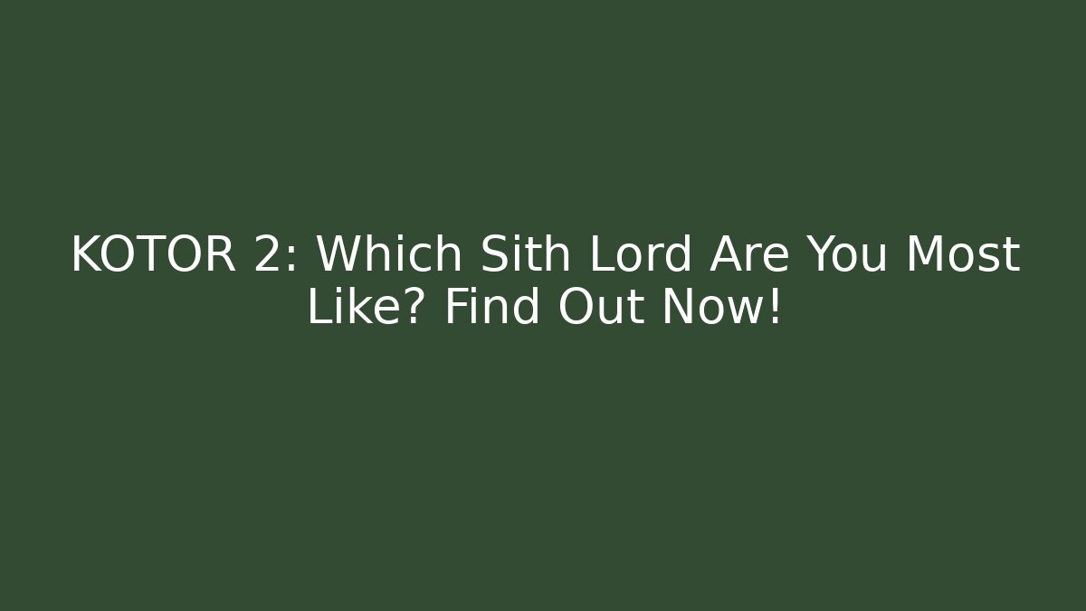 KOTOR 2: Which Sith Lord Are You Most Like? Find Out Now! - Felix Cat Insurance