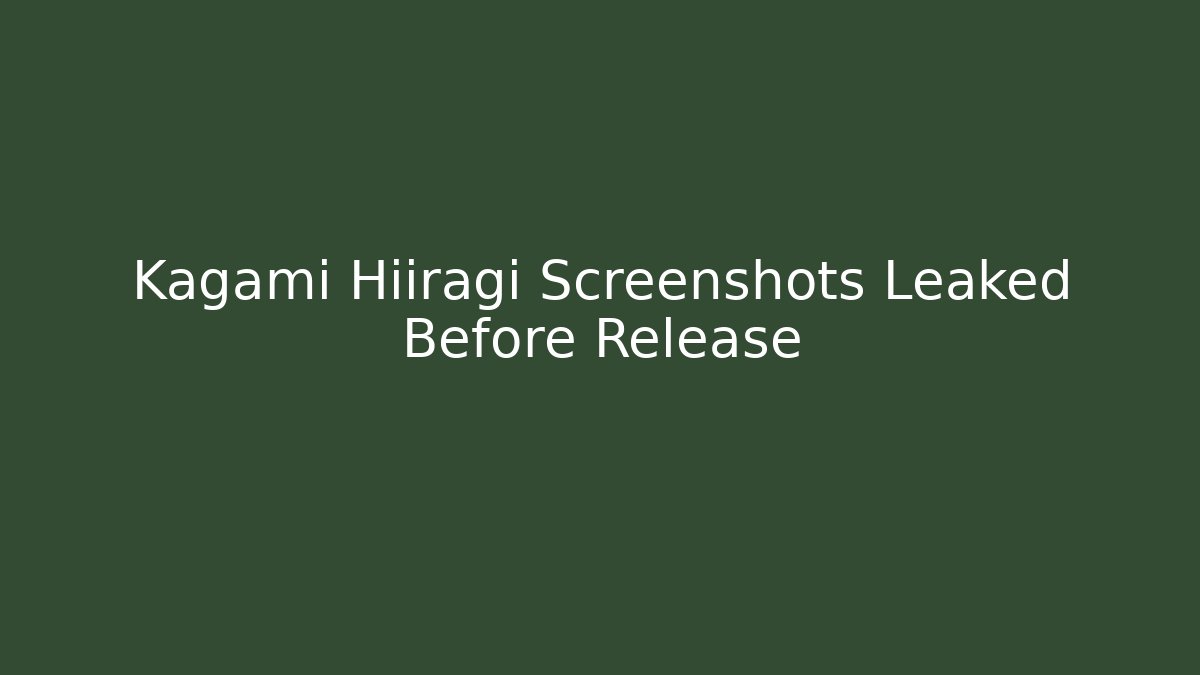 Kagami Hiiragi Screenshots Leaked Before Release