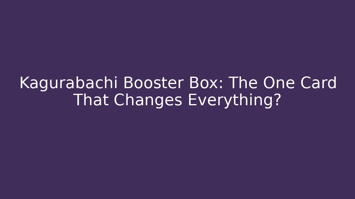 Kagurabachi Booster Box: The One Card That Changes Everything?