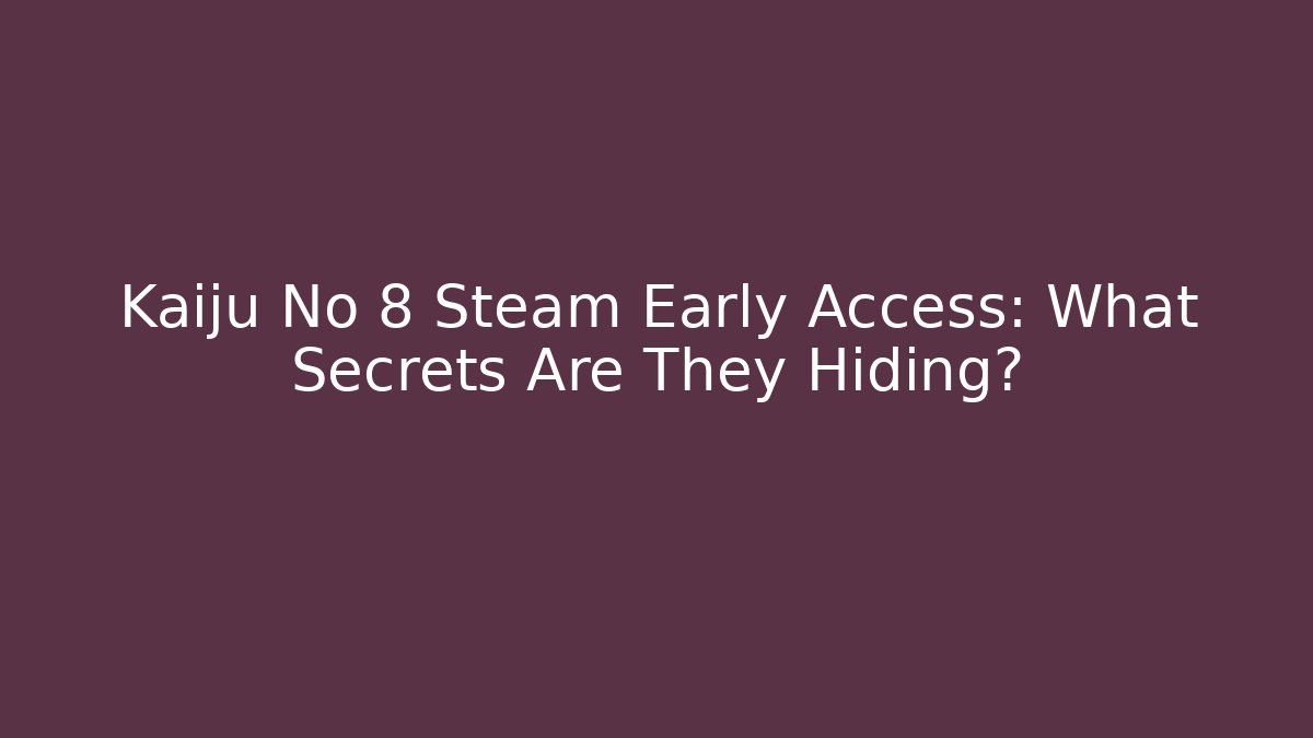 Kaiju No 8 Steam Early Access: What Secrets Are They Hiding?