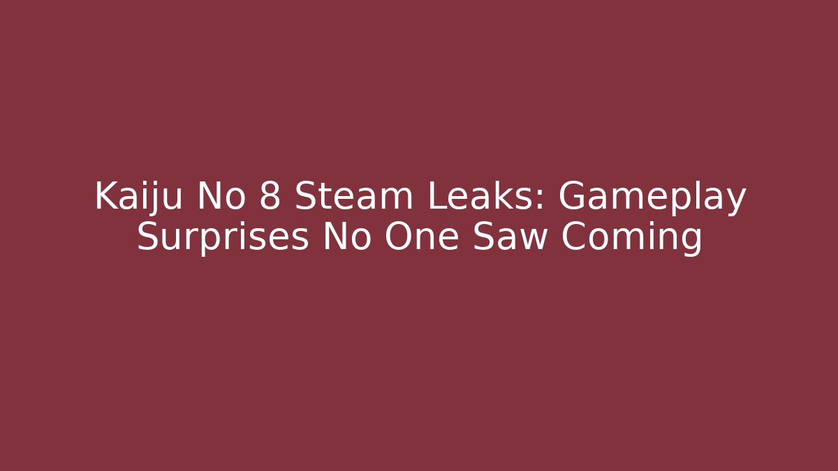 Kaiju No 8 Steam Leaks: Gameplay Surprises No One Saw Coming