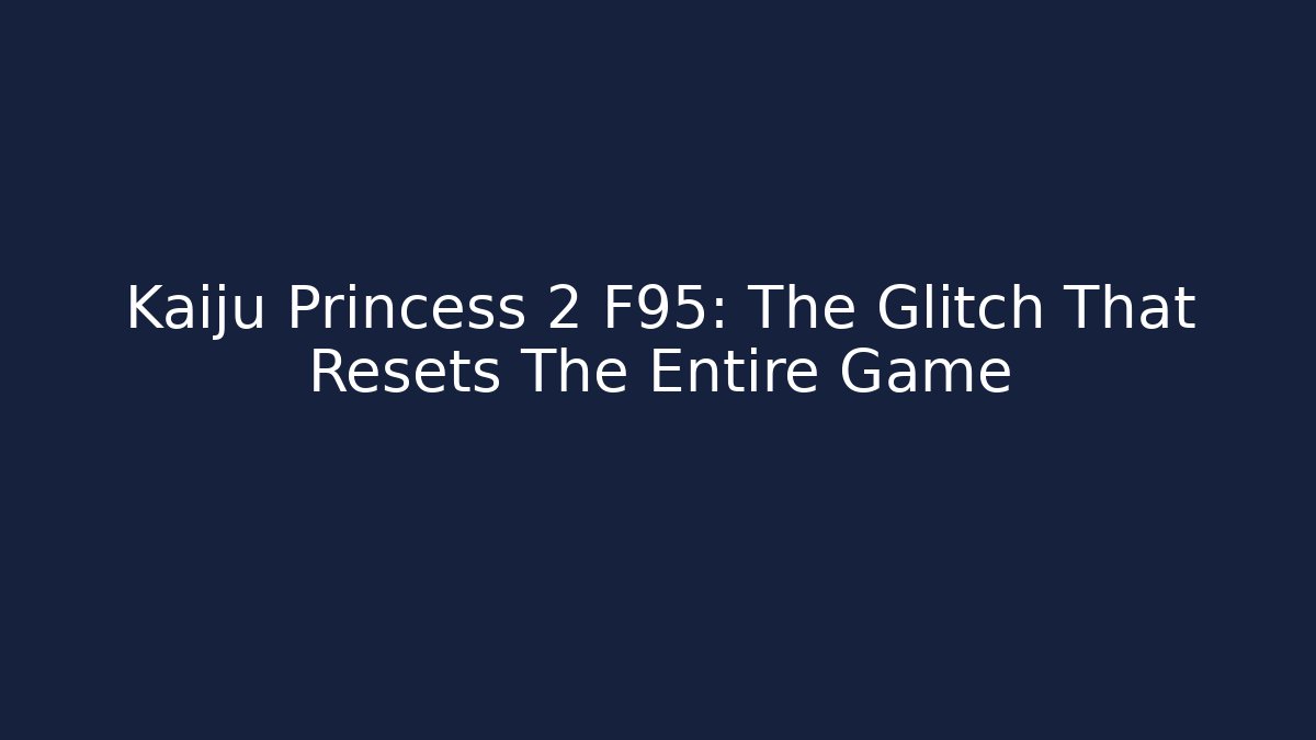 Kaiju Princess 2 F95: The Glitch That Resets The Entire Game