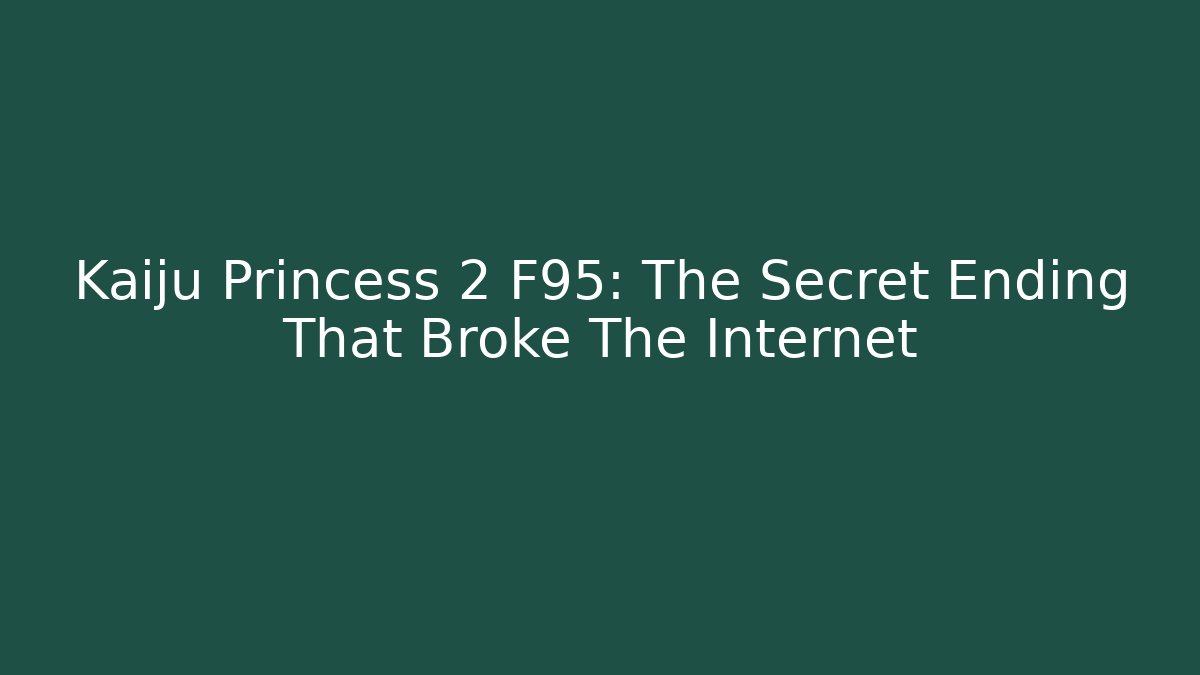 Kaiju Princess 2 F95: The Secret Ending That Broke The Internet