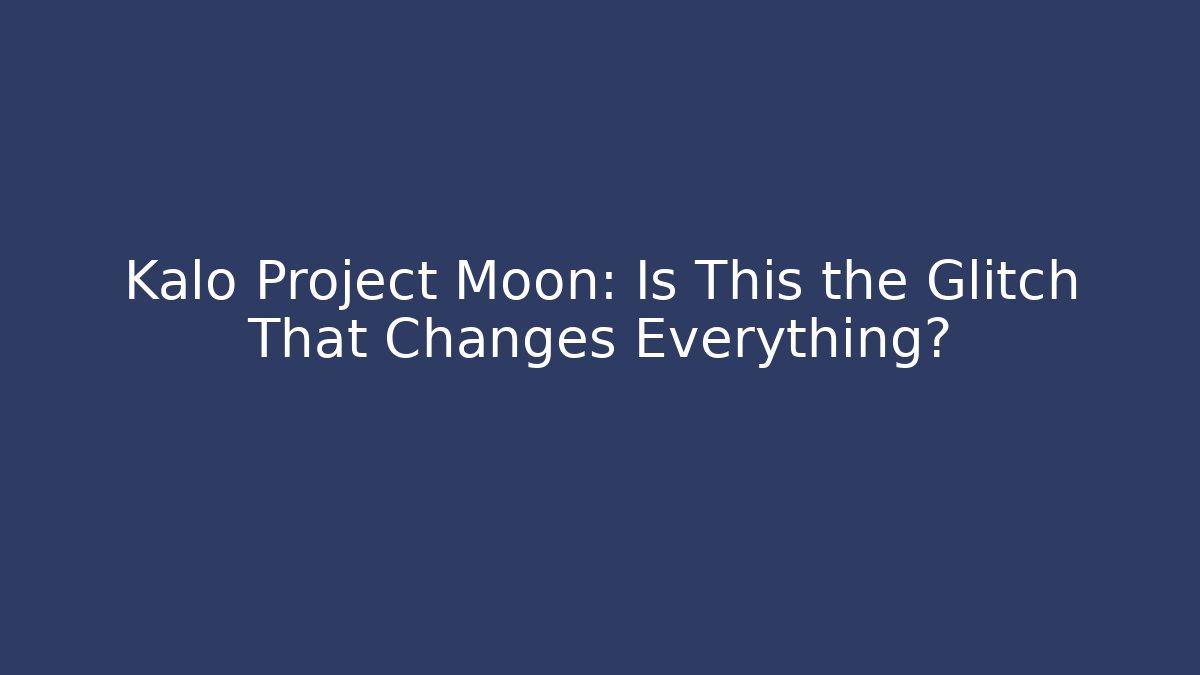 Kalo Project Moon: Is This the Glitch That Changes Everything?