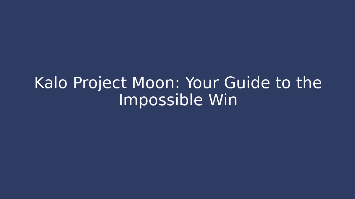 Kalo Project Moon: Your Guide to the Impossible Win