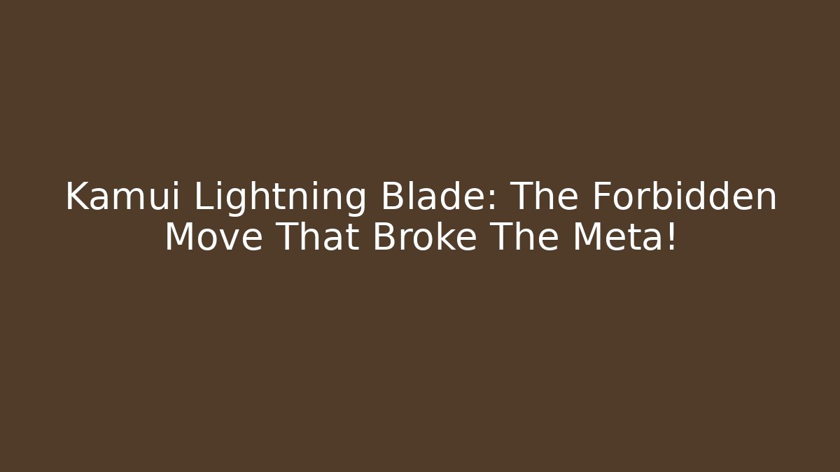 Kamui Lightning Blade: The Forbidden Move That Broke The Meta!